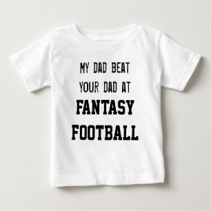 My dad beat your dad at FANTASY FOOTBALL Baby T-Shirt