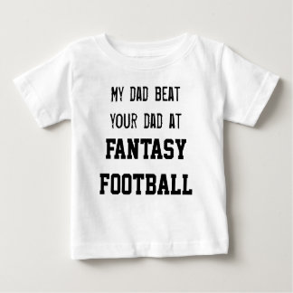 My dad beat your dad at FANTASY FOOTBALL Baby T-Shirt