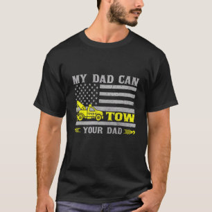 My Dad Can Tow Your Dad Tow Truck Operator T-Shirt