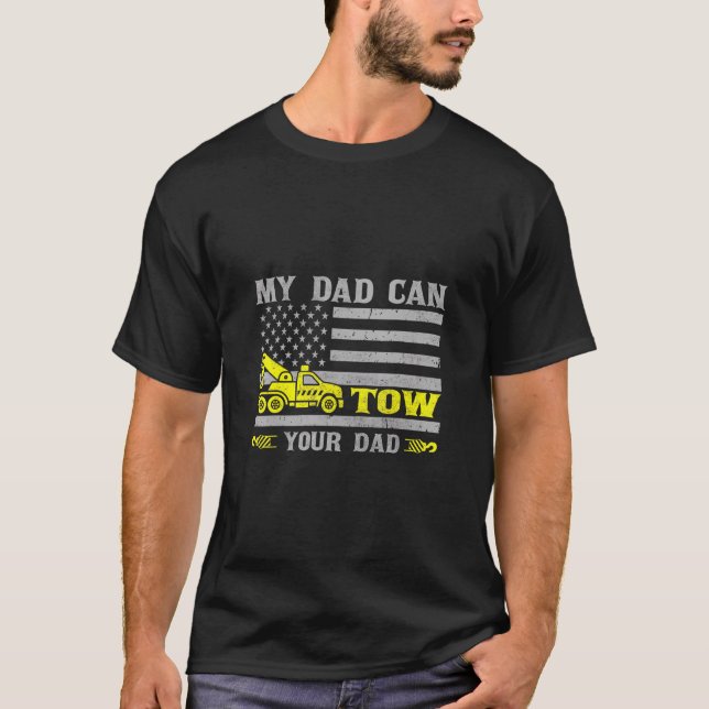 My Dad Can Tow Your Dad Tow Truck Operator  T-Shirt (Front)