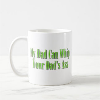 My Dad Can Whip Your Dad Coffee Mug