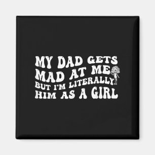 My Dad Gets Mad At Me But Im Literally Him As A Gi Magnet