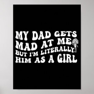 My Dad Gets Mad At Me But I'm Literally Him (on Ba Poster