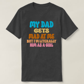 My Dad Gets Mad at Me Girl Colourful Groovy T-Shirt