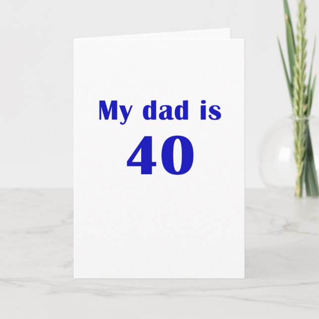 My dad is 40 card (Front)