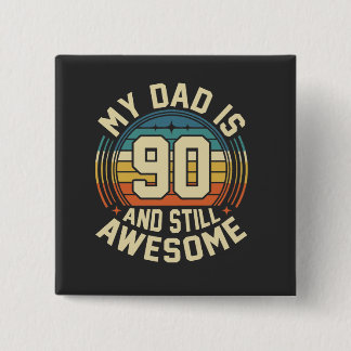 My Dad Is 90 And Still Awesome Vintage Birthday 15 Cm Square Badge