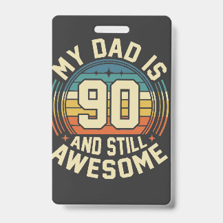 My Dad Is 90 And Still Awesome Vintage Birthday ID Badge
