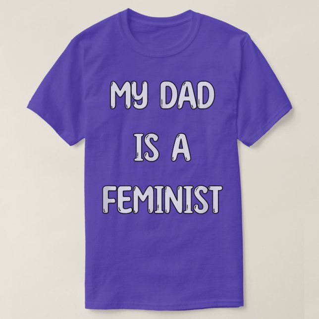 My Dad Is A Feminist, Feminism 4073  T-Shirt (Design Front)