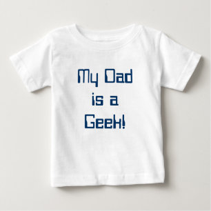My Dad is a Geek Baby Tee! Baby T-Shirt