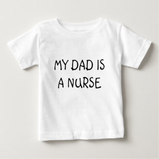 MY DAD IS A NURSE BABY T-Shirt