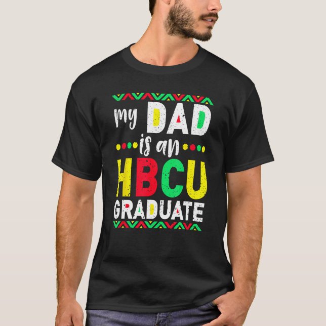 My Dad is an HBCU Graduate Historical Black Colleg T-Shirt (Front)