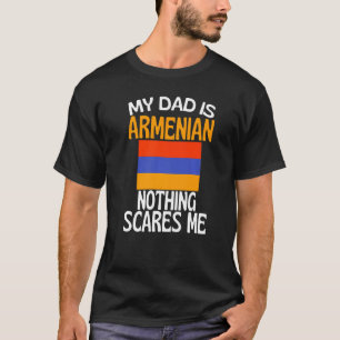 My Dad Is Armenian Nothing Scares Me Funny Dad T-Shirt