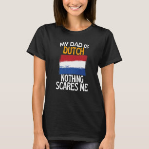 My Dad Is Dutch Nothing Scares Me Funny Dad T-Shirt