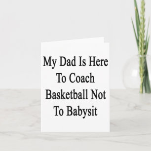 My Dad Is Here To Coach Basketball Not To Ba Card