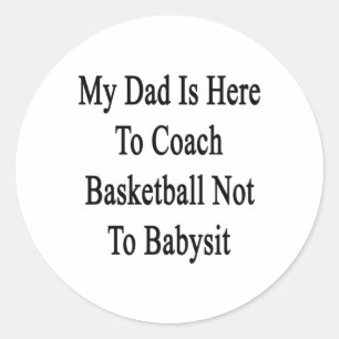 My Dad Is Here To Coach Basketball Not To Ba Classic Round Sticker