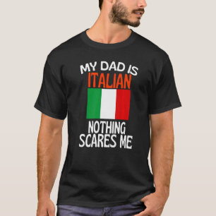 My Dad Is Italian Nothing Scares Me Funny Dad T-Shirt
