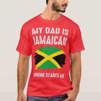 My DAD Is Jamaican Nothing Scares Me Jamaica Proud T-Shirt