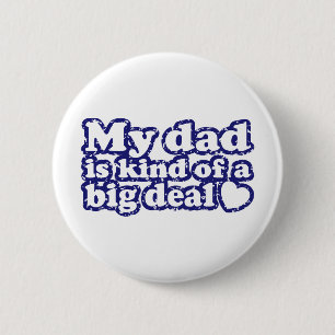 My Dad Is Kind Of A Big Deal 6 Cm Round Badge