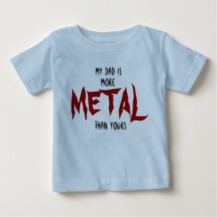 My Dad Is More METAL Than Yours Baby T-Shirt