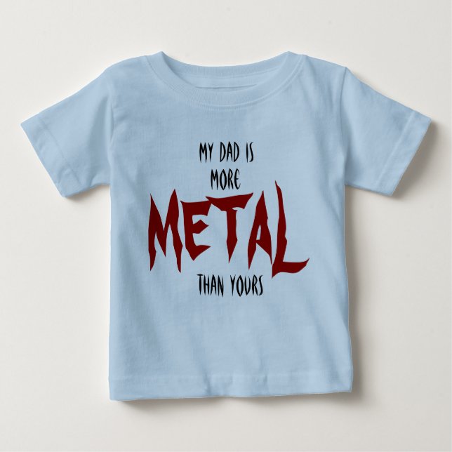 My Dad Is More METAL Than Yours Baby T-Shirt (Front)