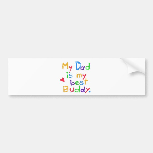 My dad is my best buddy! Happy father day! Bumper Sticker (Front)