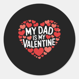 My Dad Is My Valentine Son Or Daughter Valentines Classic Round Sticker