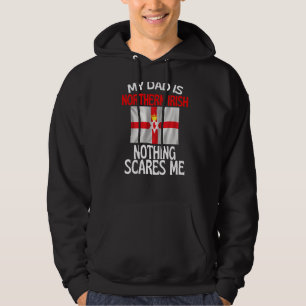 My Dad Is Northern Irish Nothing Scares Me Dad 1 Hoodie