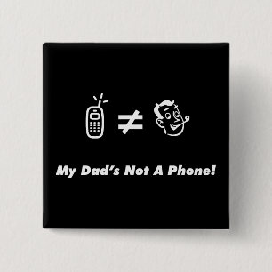 My Dad is Not a Phone 15 Cm Square Badge