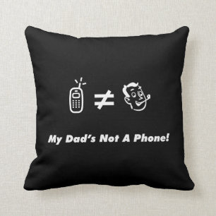 My Dad is Not a Phone Cushion