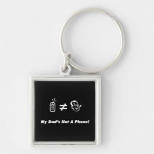 My Dad is Not a Phone Key Ring