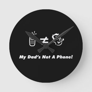 My Dad is Not a Phone Round Clock