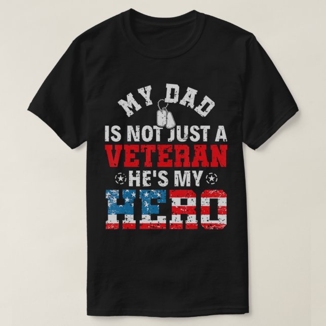 My Dad Is Not Just A Veteran He's My Hero Veterans T-Shirt (Design Front)