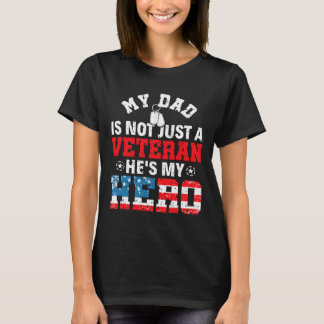 My Dad Is Not Just A Veteran Hes My Hero Veterans  T-Shirt