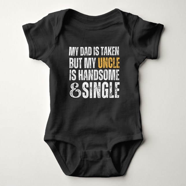 My dad is taken but uncle is handsome and single baby bodysuit (Front)