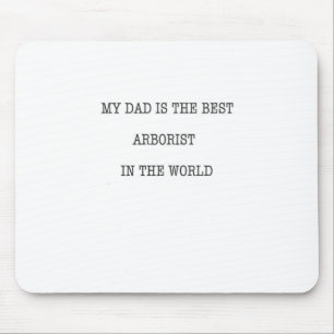 My Dad is the best Arborist in the world Mouse Pad