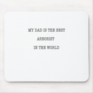 My Dad is the best Arborist in the world Mouse Pad