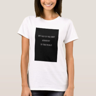 My Dad is the best Arborist in the world T-Shirt