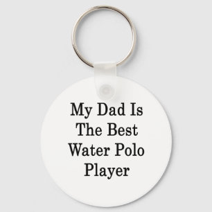 My Dad Is The Best Water Polo Player Key Ring