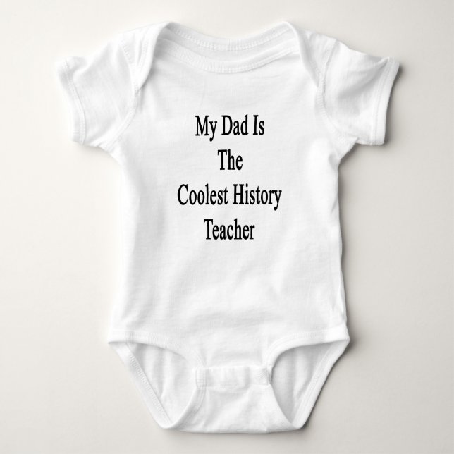 My Dad Is The Coolest History Teacher Baby Bodysuit (Front)