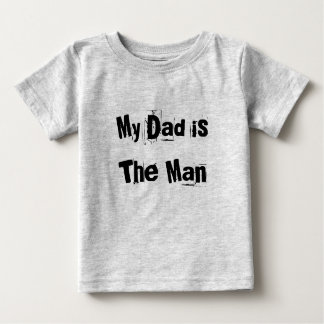 My Dad is The Man Baby T-Shirt