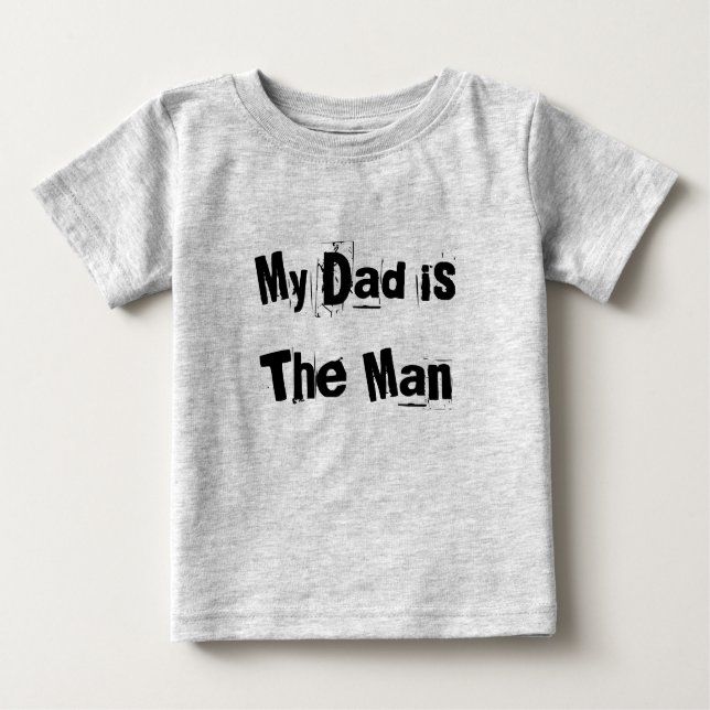 My Dad is The Man Baby T-Shirt (Front)