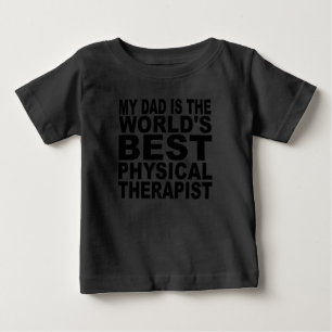 My Dad Is The World's Best Physical Therapist Baby T-Shirt