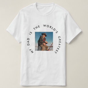 MY DAD IS THE WORLD'S GREATEST FATHER'S DAY PHOTO T-Shirt