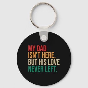 My Dad Isnt Here But His Love Left Memorial Quote Key Ring