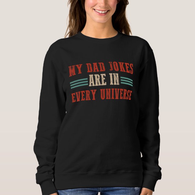 My Dad Jokes Are In Every Universe Sweatshirt (Front)