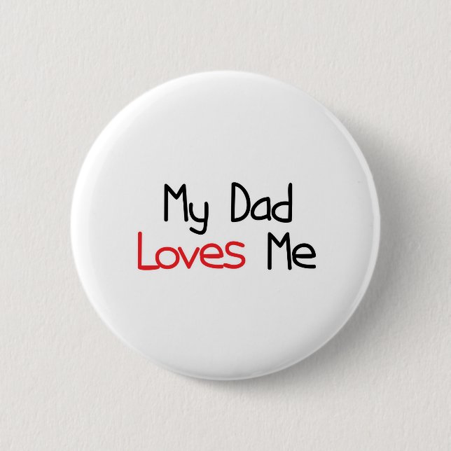 My Dad Loves Me 6 Cm Round Badge (Front)