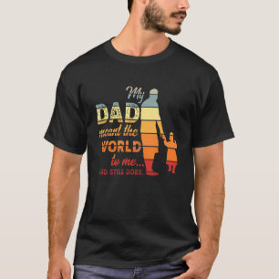 My Dad Meant The World To Me And Still Does Vintag T-Shirt