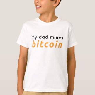 my dad mines bitcoin T-Shirt