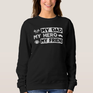 My Dad My Hero My Friend Raised By My Hero Daughte Sweatshirt