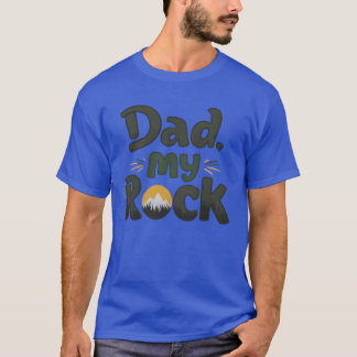 My dad my rock gift T-Shirt